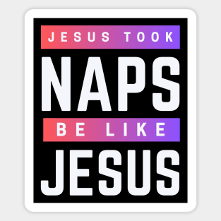 Jesus Took Naps Be Like Jesus | Funny Christian Magnet